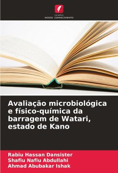 Avaliação microbiológica e físico-química da barragem de Watari, estado de Kano - Hassan Dansister, Rabiu;Nafiu Abdullahi, Shafiu;Abubakar Ishak, Ahmad