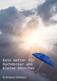 Kein Wetter für Dachdecker und kleine Gänschen (eBook, ePUB)