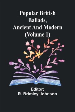 Popular British Ballads, Ancient and Modern (Volume 1)