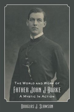 The World and Work of Father John J. Burke - Slawson, Douglas J