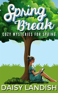 Cover Spring Break: Cozy Mysteries for Spring (Cozy Mystery Samplers, #4) (eBook, ePUB)