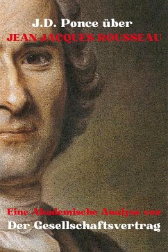 J.D. Ponce zu Jean-Jacques Rousseau: Eine Akademische Analyse von Der Gesellschaftsvertrag (eBook, ePUB) - Ponce, J.D.