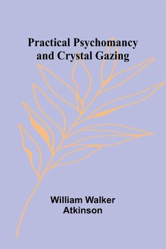 Practical Psychomancy and Crystal Gazing - Walker Atkinson, William