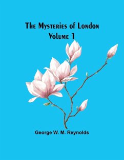 The Mysteries of London Volume 1 - W. M. Reynolds, George