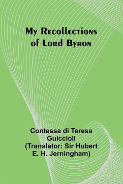 My Recollections of Lord Byron - Di Teresa Guiccioli, Contessa