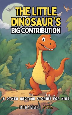 The Little Dinosaur's Big Contribution (eBook, ePUB) - Ayya, Mohammed