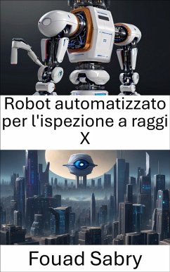 Robot automatizzato per l'ispezione a raggi X (eBook, ePUB) - Sabry, Fouad