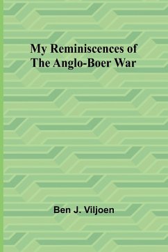 My Reminiscences of the Anglo-Boer War - J. Viljoen, Ben