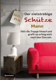 Der zielstrebige Schütze Mann fällt die Treppe hinauf und greift so erfolgreich nach den Sternen (eBook, ePUB)