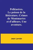 Pelléastres. Le poison de la littérature. Crimes de Montmartre et d'ailleurs. Une aventure.