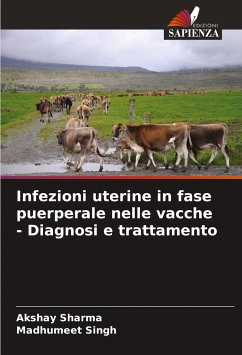 Infezioni uterine in fase puerperale nelle vacche - Diagnosi e trattamento - Sharma, Akshay;Singh, Madhumeet