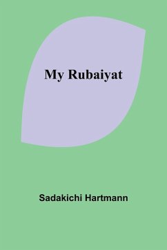 My Rubaiyat - Hartmann, Sadakichi