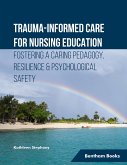 Trauma-informed Care for Nursing Education Fostering a Caring Pedagogy, Resilience & Psychological Safety (eBook, ePUB)