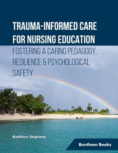Trauma-informed Care for Nursing Education Fostering a Caring Pedagogy, Resilience & Psychological Safety (eBook, ePUB) - Stephany, Kathleen