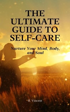 The Ultimate Guide to Self-Care (eBook, ePUB) - Vincent, B.