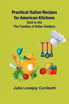 Practical Italian Recipes for American Kitchens; Sold to aid the Families of Italian Soldiers - Lovejoy Cuniberti, Julia