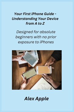 Your First iPhone Guide - Understanding Your Device from A to Z - Apple, Alex