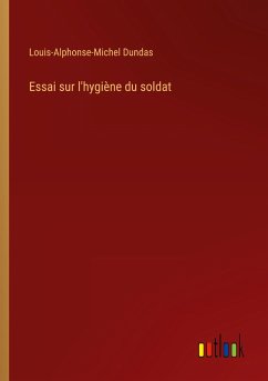 Essai sur l'hygiène du soldat - Dundas, Louis-Alphonse-Michel