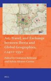Art, Travel, and Exchange Between Iberia and Global Geographies, C. 1400-1550 Art, Travel, and Exchange Between Iberia and Global Geographies, C. 1400-1550