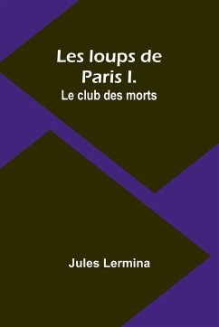 Les loups de Paris I. Le club des morts - Lermina, Jules