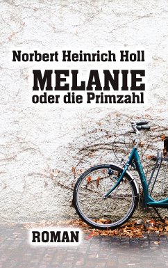 Melanie oder die Primzahl (eBook, ePUB) - Holl, Norbert Heinrich