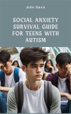 Social Anxiety Survival Guide for Teens with Autism (eBook, ePUB)