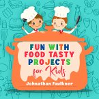Fun with Food Tasty Projects for Kids (eBook, ePUB)