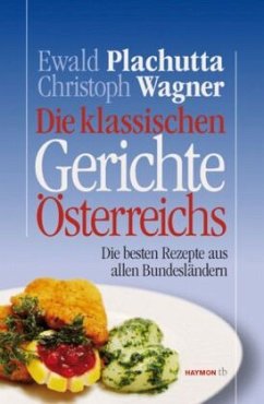 Die klassischen Gerichte Österreichs  - Plachutta, Ewald- Wagner, Christoph