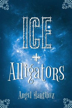 Ice + Alligators (eBook, ePUB) - Martinez, Angel