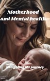 Motherhood and Mental health Navigating the Journey (eBook, ePUB)