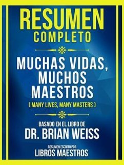 Resumen Completo - Muchas Vidas, Muchos Maestros (Many Lives, Many Masters) - Basado En El Libro De Dr. Brian Weiss (eBook, ePUB) - Libros Maestros