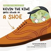 Kevin the kiwi gets stuck in a shoe (eBook, ePUB) Kevin the kiwi gets stuck in a shoe (eBook, ePUB)