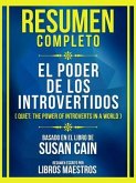 Resumen Completo - El Poder De Los Introvertidos (Quiet - The Power Of Introverts In A World) - Basado En El Libro De Susan Cain: (Edicion Extendida): El Poder De Los Introvertidos (Quiet (eBook, ePUB)