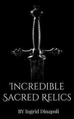 Incredible Sacred Relics (eBook, ePUB) - Dinapoli, Ingrid