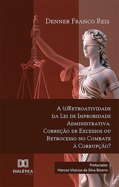 Cover A (i)Retroatividade da Lei de Improbidade Administrativa. Correção de Excessos ou Retrocesso no Combate à Corrupção? (eBook, ePUB)