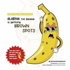 Alarna the Banana is getting brown Spots (eBook, ePUB) Alarna the Banana is getting brown Spots (eBook, ePUB)