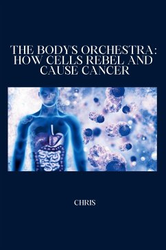 The Body's Orchestra: How Cells Rebel and Cause Cancer - Chris