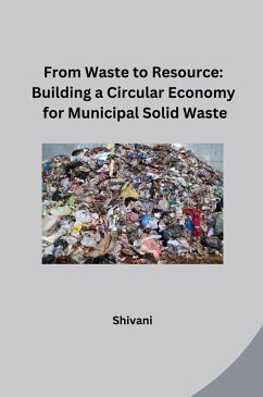 From Waste to Resource: Building a Circular Economy for Municipal Solid Waste - Shivani