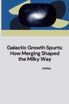 Galactic Growth Spurts: How Merging Shaped the Milky Way - Ashley