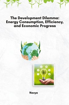The Development Dilemma: Energy Consumption, Efficiency, and Economic Progress - Navya