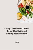 Eating Ourselves to Death? Debunking Myths and Finding Healthy Habits