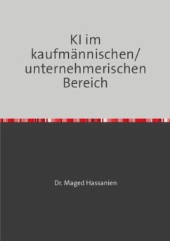 KI im kaufmännischen/unternehmerischen Bereich - Hassanien, Dr. Maged