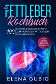 Das Fettleber Kochbuch: 100 leckere & gesunde Rezepte zum Frühstück, Mittagessen und Abendessen - Inklusive Snacks und Wochenplaner mit Einkaufsliste