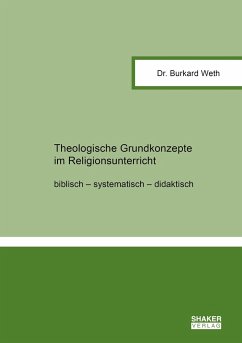 Theologische Grundkonzepte im Religionsunterricht - Weth, Burkard