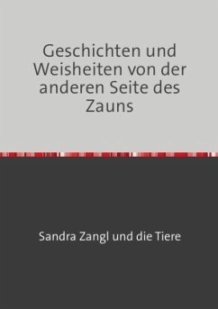 Geschichten und Weisheiten von der anderen Seite des Zauns - Zangl, Sandra