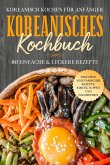 Koreanisch kochen für Anfänger: Koreanisches Kochbuch - 80 einfache & leckere Rezepte   Inklusive vegetarischer Rezepte, Kimchi, Suppen und Nachspeisen