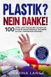 Plastik? Nein Danke! 100 Tipps und... - Bild 1