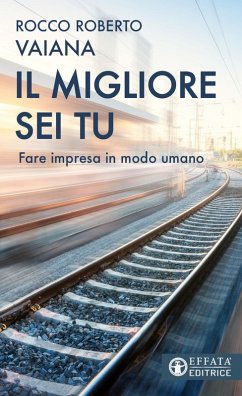 Il migliore sei tu. Fare impresa in modo umano - Vaiana, Rocco Roberto