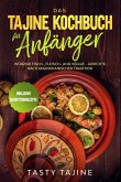 Das Tajine Kochbuch für Anfänger: Würzige Fisch-, Fleisch- und Veggie Gerichte nach marokkanischer Tradition - Inklusive Nachtischrezepte