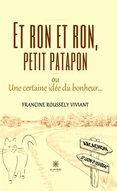 Et ron et ron, petit patapon ou Une certaine idée du bonheur… (eBook, ePUB) - Roussely Viviant, Francine